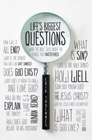 Cover of the book Life's Biggest Questions: What the Bible Says about the Things That Matter Most by Eric McKiddie, Elisabeth Elliott, Mark Howard, David Plant, Thomas Olson, Elizabeth Edrington, Philip Walkley, Jason Draper, Michael McGarry, Drew Haltom, Darren DePaul, Dave Wright