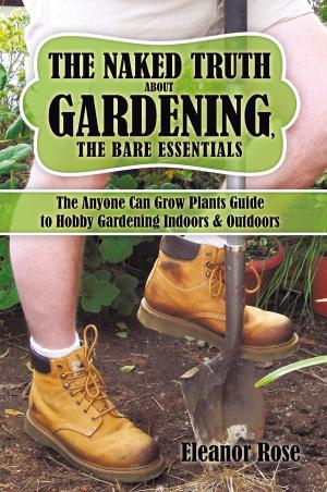 Cover of the book The Naked Truth About Gardening, the Bare Essentials by DJ Park