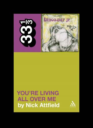 Cover of the book Dinosaur Jr.'s You're Living All Over Me by R. David Nelson, Dr Charles Raith II