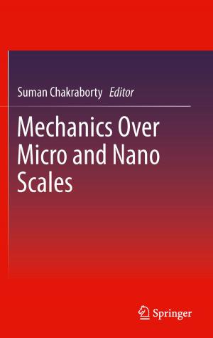Cover of the book Mechanics Over Micro and Nano Scales by Kamakhya Prasad Ghatak, Sitangshu Bhattacharya, Debashis De