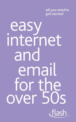 Cover of the book Easy Internet &amp; Email for the Over 50s: Flash by Tina Konstant, Morris Taylor