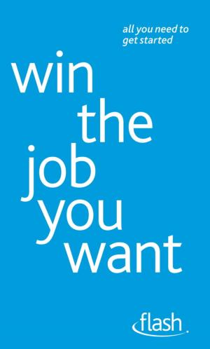 Cover of the book Win The Job You Want: Flash by Christine Wilding