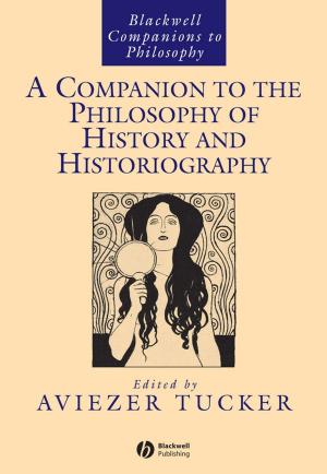 Cover of the book A Companion to the Philosophy of History and Historiography by Joe Morgan, Richard Lally