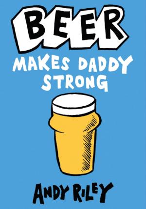 Cover of the book Beer Makes Daddy Strong by Graham Norton