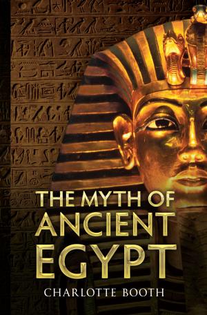 Cover of the book The Myth of Ancient Egypt by Jacqueline Cameron