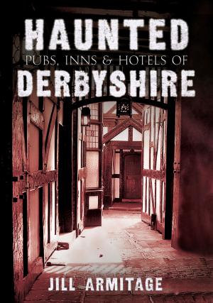 Cover of the book Haunted Pubs, Inns and Hotels of Derbyshire by Dominic Pearce