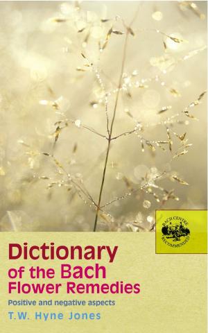 Cover of the book Dictionary Of The Bach Flower Remedies by Dee Kelly