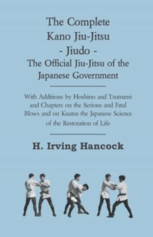 Cover of the book The Complete Kano Jiu-Jitsu - Jiudo - The Official Jiu-Jitsu of the Japanese Government by Max von Boehn