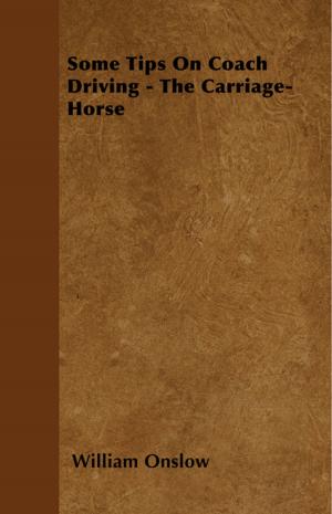 Cover of the book Some Tips On Coach Driving - The Carriage-Horse by Jerome K. Jerome