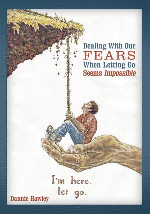 Cover of the book Dealing with Our Fears When Letting Go Seems Impossible by Shirley Jeane Gilbert