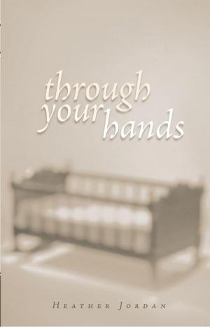 Cover of the book Through Your Hands by Jim Van Loozen