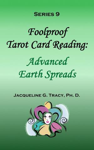 Cover of the book Foolproof Tarot Card Reading: Advanced Earth Spreads - Series 9 by jacqueline fay