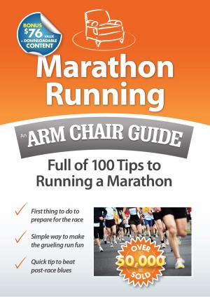 Cover of the book Marathon Running: An Arm Chair Guide Full of 100 Tips to Running a Marathon by Jeffrey Bedeaux