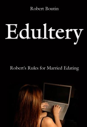 Cover of the book EDULTERY: Robert's Rules for Married Edating by Apathy Kiss