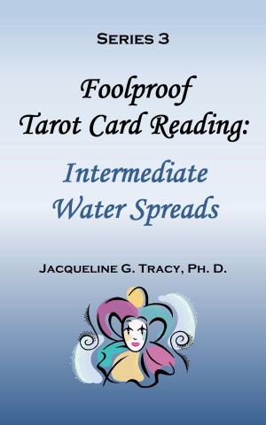 bigCover of the book Foolproof Tarot Card Reading: Intermediate Water Spreads - Series 3 by 