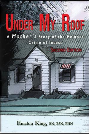 Cover of the book Under My Roof: A Mother's Story of the Heinous Crime of Incest--Second Edition by Brian Longhurst