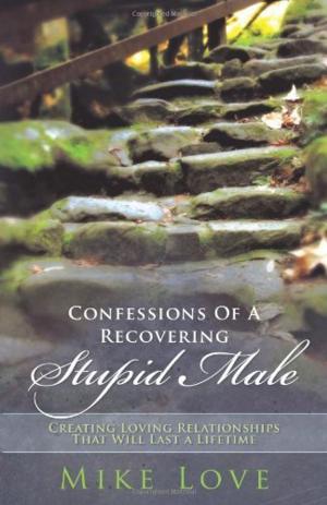 Cover of the book Confessions of a Recovering Stupid Male by Dennis Roche, Jamie Roche