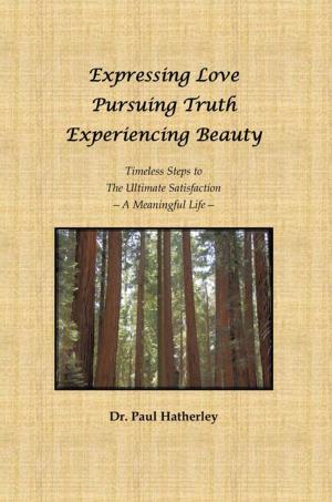 Cover of the book Expressing Love--Pursuing Truth--Experiencing Beauty by Robyn Collins