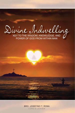 Cover of the book Divine Indwelling: Key to the Wisdom, Knowledge and Power of God from Within Man by James Pierpoint