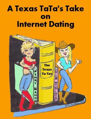 Cover of the book A Texas Ta-Ta's Take on Internet Dating by Jimmy Chua
