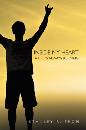 Cover of the book Inside My Heart a Fire Is Always Burning by Karma M. Chukdong B.Ed. M.A. M.Ed.