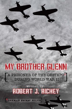 Cover of the book My Brother Glenn a Prisoner of the Gestapo During World War Ii by Sharina Jones
