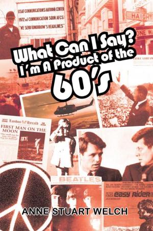 Cover of the book What Can I Say? I'm a Product of the 60'S. by Doris Brown