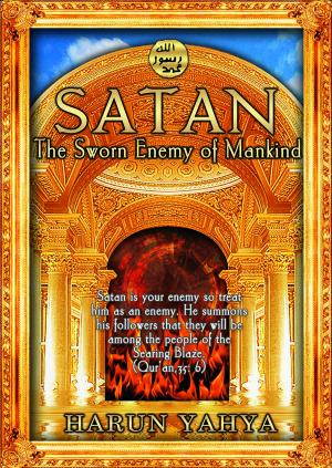 Cover of the book Satan: The Sworn Enemy of Mankind by Adnan Oktar (Harun Yahya)
