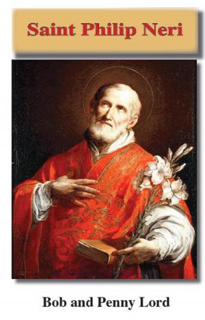 Cover of the book Saint Philip Neri by Penny Lord, Bob Lord