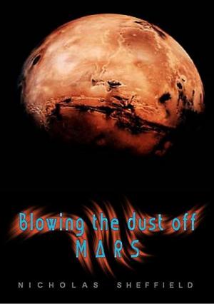 Cover of Blowing the Dust off Mars (2012) by Nicholas Sheffield, Nicholas Sheffield