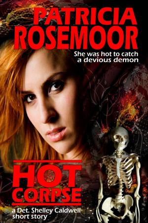 Cover of the book Hot Corpse, a Det. Shelley Caldwell short story by Patricia Rosemoor