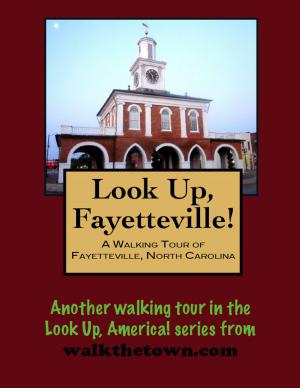 Cover of the book A Walking Tour of Fayetteville, North Carolina by Doug Gelbert