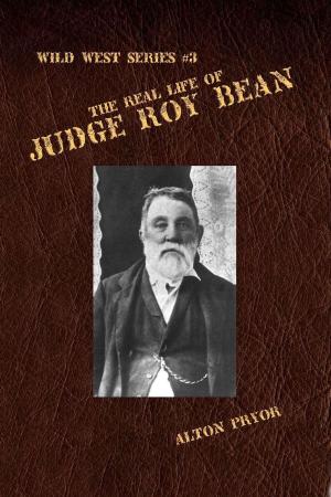 Cover of the book The Real Life of Judge Roy Bean by Alton Pryor