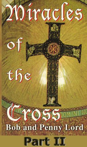 Cover of the book Miracles of the Cross Part II by Penny Lord, Bob Lord