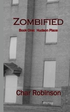 Cover of the book Zombified (Book One: Hudson Place) by Christopher A. Nooner