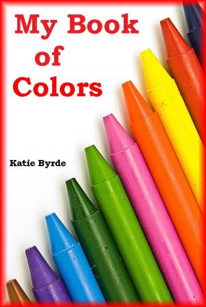 Cover of the book My Book of Colors by Katie Byrde