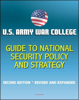 bigCover of the book U.S. Army War College Guide to National Security Policy and Strategy: Second Edition, Revised and Expanded by 