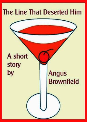 Cover of The Line That Deserted Him by Angus Brownfield, Angus Brownfield