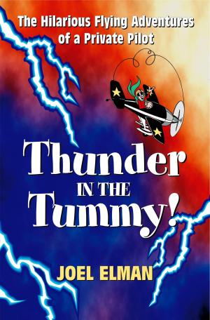 Cover of the book Thunder in the Tummy! The Hilarious Flying Adventures of a Private Pilot by Simon Cavalli
