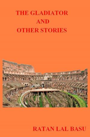 Cover of the book The Gladiator And Other Stories by Ratan Lal Basu