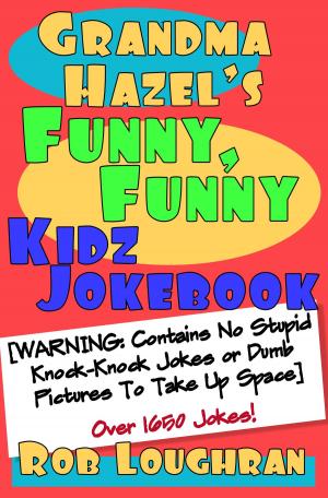 Book cover of Grandma Hazel's Funny, Funny Kidz Jokebook (Warning: Contains No Stupid Knock-Knock Jokes or Dumb Pictures to Take Up Space)