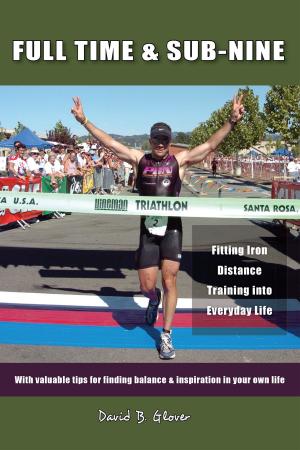 Cover of the book Full Time & Sub-Nine: Fitting Iron Distance Training into Everyday Life by Michael L. Henderson