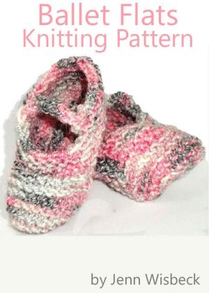Cover of the book Ballet Flats Baby Knitting Pattern by Jenn Wisbeck