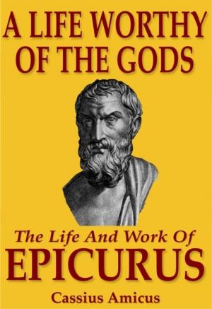 Book cover of A Life Worthy of the Gods: The Life And Work of Epicurus