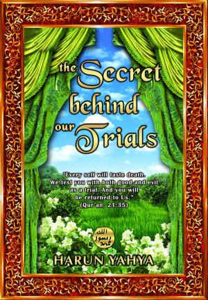 Cover of the book The Secret Behind Our Trials by Adnan Oktar (Harun Yahya)