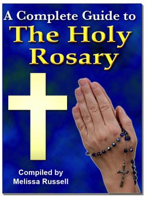 Cover of the book A Complete Guide to The Holy Rosary by Melissa Russell, Linda Alchin