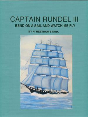 Book cover of Captain Rundel III: Bend on a Sail and Watch Me Fly