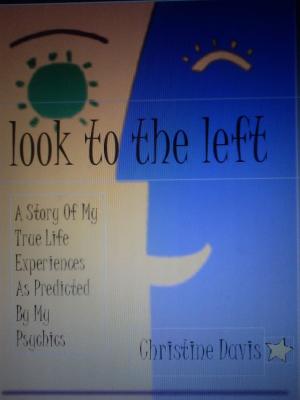 Book cover of Look To The Left: A Story Of My True Life Experiences As Predicted By My Psychics
