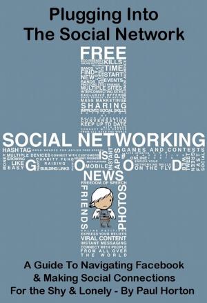 Cover of Plugging Into The Social Network: A Guide To Navigating Facebook & Making Social Connections For the Shy & Lonely