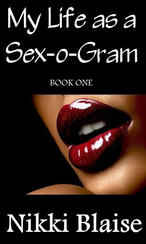 Cover of the book My Life as a Sex-o-Gram: Book One by Donna Ragno